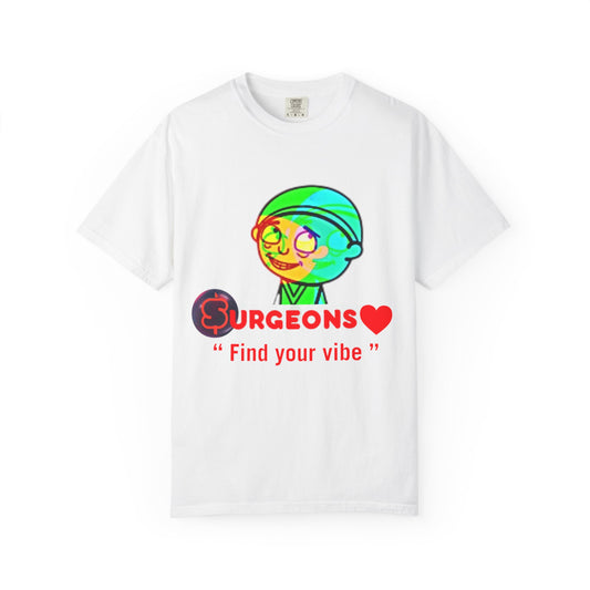Unisex Garment-Dyed T-Shirt - "Surgeons ❤️ Find Your Vibe"