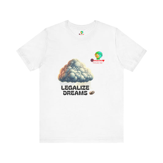 Legalize Dreams T-Shirt - Unisex Short Sleeve Tee for Chill Vibes